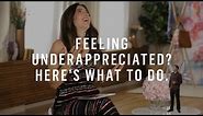 Feeling Unappreciated (but Know You’re Killin’ It?) Here’s What to Do about It