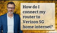 How do I connect my router to Verizon 5G home internet?