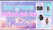 How to make Roblox Ads on Mobile and How to Upload them!!