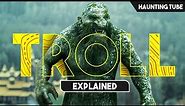 GIANT TROLL Awakens after 1000 Years and Attacks Humans - Troll Film Explained | Haunting Tube