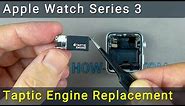 Apple Watch Series 3 Taptic Engine Replacement
