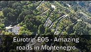 Eurotrip E05 - Amazing roads in Montenegro: Kotor Serpentine and Prevoj Sedlo