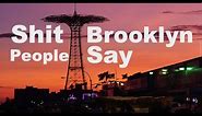 Shit Brooklyn People Say