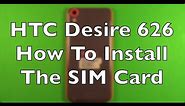 HTC Desire 626 How To Install The SIM Card