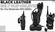 Leather Radio Case for Motorola APX6000Li with Extended Battery- - Metal Belt Clip