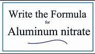 How to Write the Formula for Aluminum nitrate
