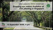 NParks OneMillionTrees Webinar | Greening our nation: Evolution of tree planting in Singapore