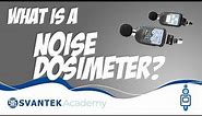 Noise dosimeter: What is a noise dosimeter - SVANTEK Academy