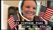 DIY Vintage Flag: How to Tea Stain for a Vintage Look
