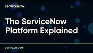The ServiceNow platform explained