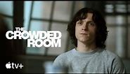 The Crowded Room — Official Trailer | Apple TV+