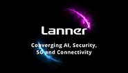 Lanner Vision : Converging AI, Security, 5G and Connectivity