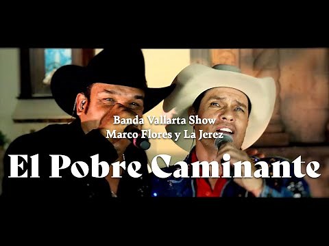 Banda Vallarta Show & Marco Flores y La Jerez - El Pobre Caminante (En Vivo)