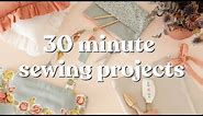 Sewing Projects to Make in 30 Minutes