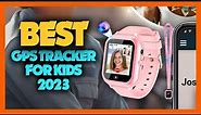 Top 7 Best Gps Tracker for Kids 2023
