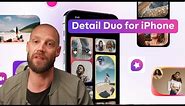 Detail Duo - One iPhone. Two Cameras. Infinite possibilities.