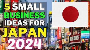 🇯🇵 5 Small Business Ideas For Japan In 2024 | Profitable Small Business Ideas In Japan