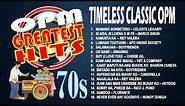 TIMELESS CLASSIC 70s OPM GREATEST HITS - CLASSIC OPM NONSTOP COLLECTION