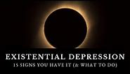 What is Existential Depression? (15 Signs You Have It)