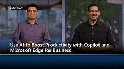 Use AI to Boost Productivity with Copilot and Microsoft Edge for Business