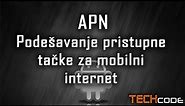 Kako podesiti pristupnu tačku za mobilni internet (APN)