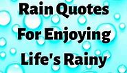 100 Rain Quotes For Enjoying Life's Rainy Days