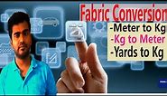 How to convert fabric unit?: 1) Meter to kg. 2) Kg to meter 3) Yards to kg.