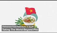 Vietnamese Food From North To South: Taking The World Beyond Pho