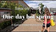 One-day hot spring | Sakai city, Osaka _ A typical weekend playground