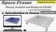 1. Introduction to Course: Space Frame – Theory, Structural Analysis and Design by ETABS │ Akshay