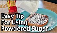 Easy Tip For Using Powdered Sugar
