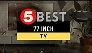 Best 77 Inch TV 2023 🔶 Top 5 Best 77 Inch 4K TV Reviews