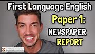 IGCSE First Language English - How to write a NEWSPAPER REPORT