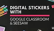 Digital Stickers with Google Classroom and SeeSaw