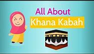 All About Khana Kaba (House of ALLAH) | Facts about khana kaba for kids| HappyMoms
