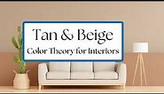 Color Theory - Tan and Beige - Colors in Our Homes - Tan - Color - Interior Design Ideas
