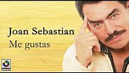 Joan Sebastian - Me Gustas (Letra Oficial)