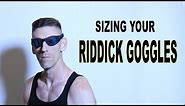 Sizing your Riddick Goggles