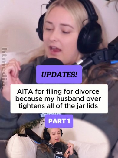 AITA for filing for divorce because my husband over tightens all of the jar lids? Part 1 #redditreadings #aita #aitareddit #relationship #twohottakes #storytelling #fyp #marriage #divorce