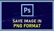 Photoshop CC - How To Save Transparent Background (PNG)