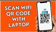 How to Scan WIFI QR Code with Laptop - Full Guide