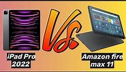 iPad Pro 2022 vs Amazon fire max 11