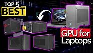 TOP 5 Best External GPU Enclosures for Laptops: Today’s Top Picks
