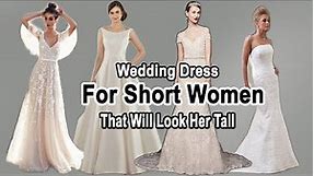 6 Perfect Wedding Dresses For Short Women That Will Make Her Tall