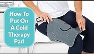 How To Put On A Cold Therapy Pad