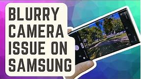 How To Fix Blurry Camera Issue On Samsung | 2024