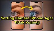 Cara Setting Agar Kamera iPhone Tidak Kuning (Semua iPhone)