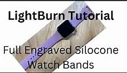 LightBurn Tutorial. Silicone Watch Band Full Engrave Using LightBurn