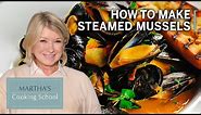 How to Make Martha Stewart's Steamed Mussels | Martha's Cooking School | Martha Stewart