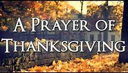 A Prayer of Thanksgiving - Thanksgiving Prayer - Thank You Lord - Gratitude